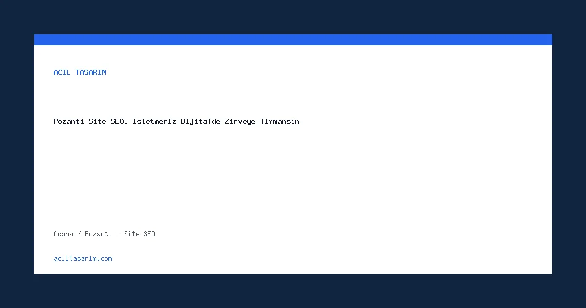 Pozantı Site SEO: İşletmeniz Dijitalde Zirveye Tırmansın