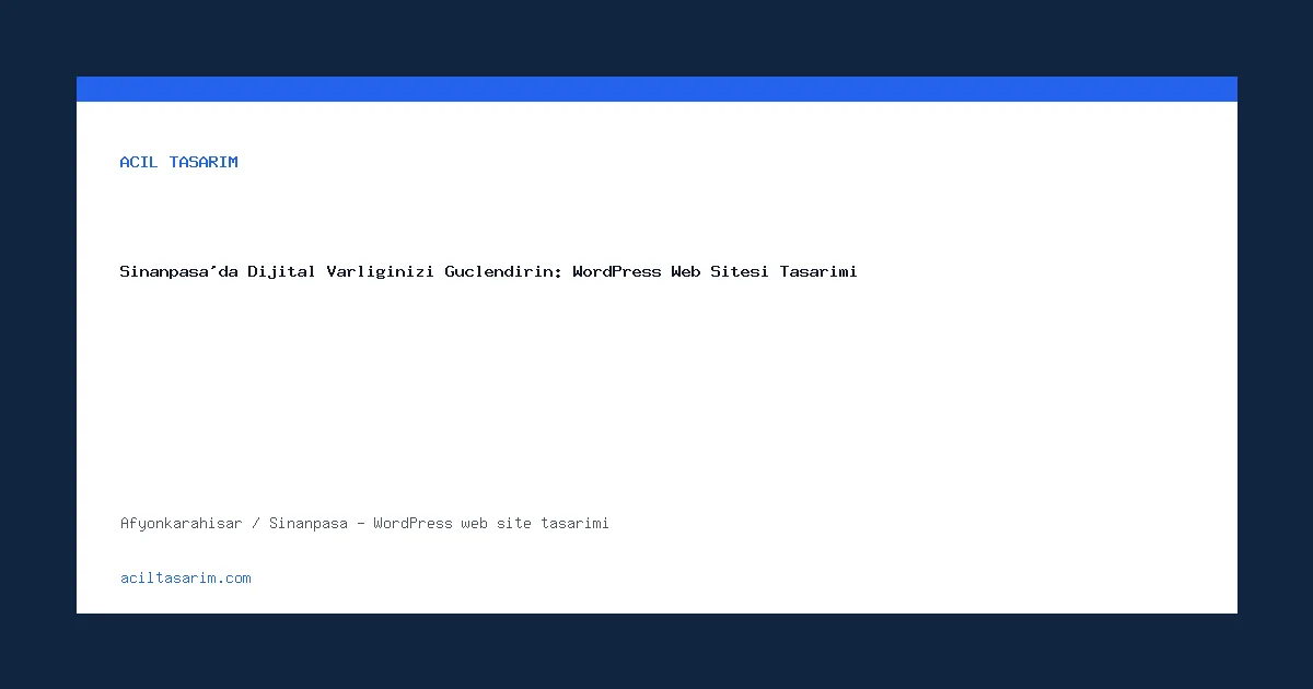 Sinanpaşa'da Dijital Varlığınızı Güçlendirin: WordPress Web Sitesi Tasarımı